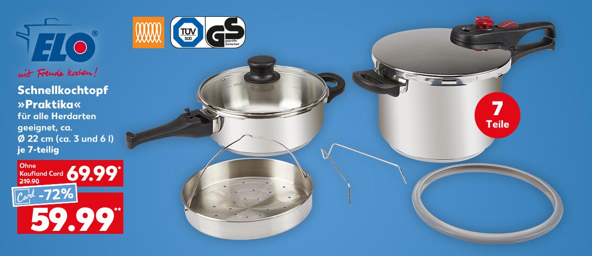 Logo: Elo mit Freude Kochen; Elo Schnellkochtopf »Praktika«, für alle Herdarten geeignet, ca. Ø 22 cm (ca. 3 und 6 l), je 7-teilig für 69.99 Euro* (UVP = 219.90); Kaufland Card Preis: 59.99 Euro**; Logo: Induktionsfähig; Logo: Tüv/Gs; Störer: 7 Teile
