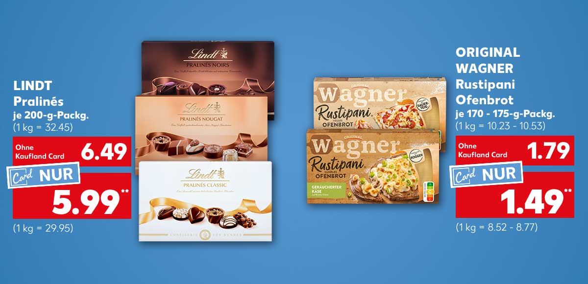 Lindt Pralinés, versch. Sorten, je 200-g-Packg. für 6.49 Euro (1 kg = 32.45), Kaufland Card Preis: 5.99 Euro** (1 kg = 29.95); Original Wagner Rustipani Ofenbrot, versch. Sorten, je 170- 175-g-Packg. für 1.79 Euro (1 kg = 10.23 - 10.53), Kaufland Card Preis: 1.49 Euro** (1 kg = 8.52 - 8.77)