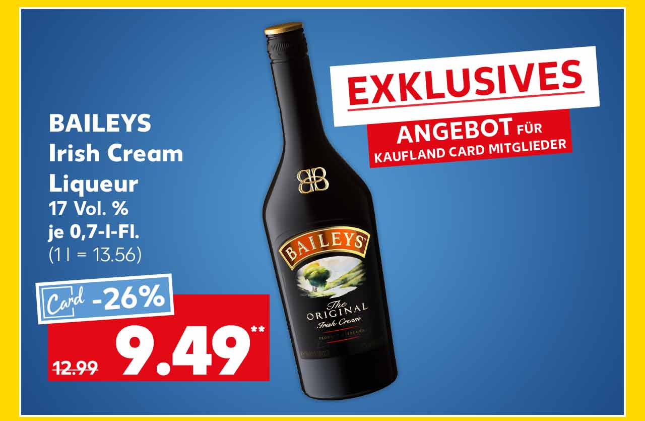 Schriftzug: Exklusives Angebot für Kaufland Card Mitglieder; Baileys Irish Cream Liqueur, 17 Vol. %, je 0,7-l-Fl. für 9.49 Euro** (1 l = 13.56)