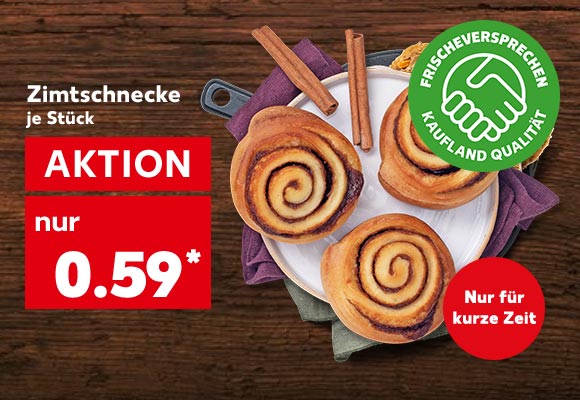 Zimtschnecke, je Stück für 0.59 Euro*; Logo: Frischeversprechen Kaufland Qualität; Störer: Nur für kurze Zeit