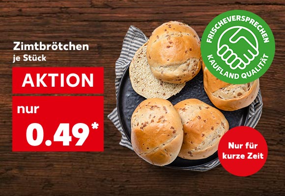 Zimtbrötchen, je Stück für 0.49 Euro*; Logo: Frischeversprechen Kaufland Qualität; Störer: Nur für kurze Zeit
