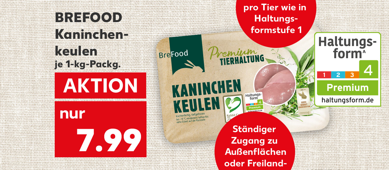 Brefood Kaninchenkeulen, 1-kg-Packg. für 7.99 Euro; Logo: Haltungsform 4; Störer: Doppelt so viel Platz pro Tier wie in Haltungsformstufe 1; Störer: Ständiger Zugang zu Außenflächen oder Freilandhaltung