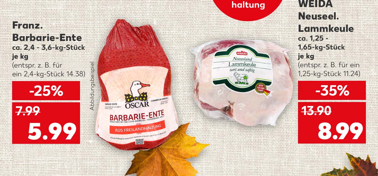 Franz. Barbarie-Ente, ca. 2,4 - 3,6-kg-Stück, je kg für 5.99 Euro (entspr. z. B. für ein 2,4-kg-Stück 14.38); Schriftzug: Abbildungsbeispiel; Weida Neuseel. Lammkeule, ca. 1,25 - 1,65-kg-Stück, je kg für 8.99 Euro (entspr. z. B. für ein 1,25-kg-Stück 11.24)