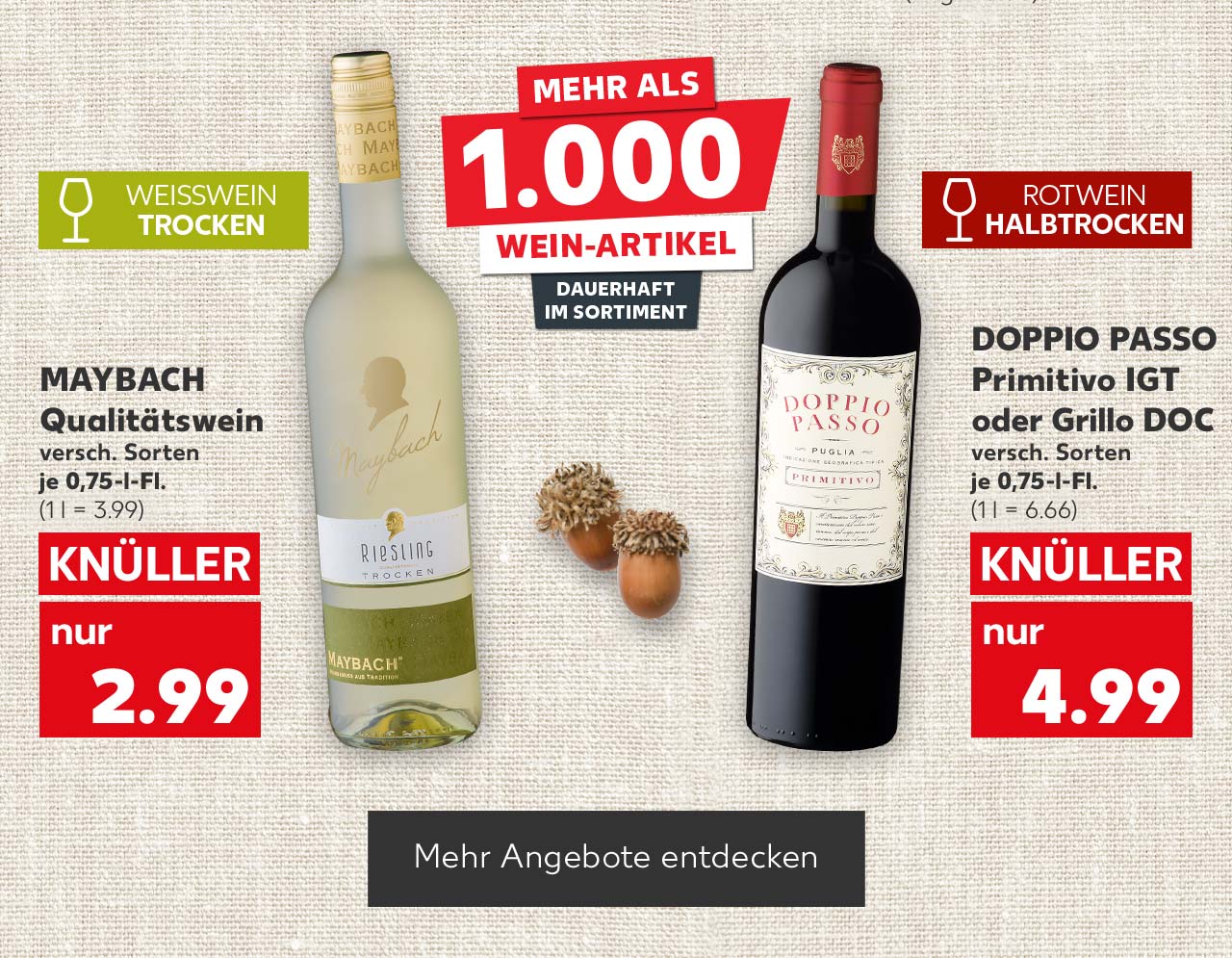 Maybach Qualitätswein, versch. Sorten, je 0,75-l-Fl. für 2.99 Euro (1 l = 3.99); Logo: Weißwein trocken; Schriftzug: Mehr als 1.000 Wein-Artikel dauerhaft im Sortiment; Doppio Passo Primitivo Igt oder Grillo Doc, versch. Sorten, je 0,75-l-Fl. für 4.99 Euro (1 l = 6.66); Logo: Rotwein halbtrocken; Button: Mehr Angebote entdecken