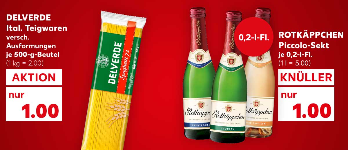 Delverde Ital. Teigwaren, versch. Ausformungen, je 500-g-Beutel für 1.00 Euro (1 kg = 2.00); Rotkäppchen Piccolo-Sekt, versch. Sorten, je 0,2-l-Fl. für 1.00 Euro (1 l = 5.00); Störer: 0,2-l-Fl.