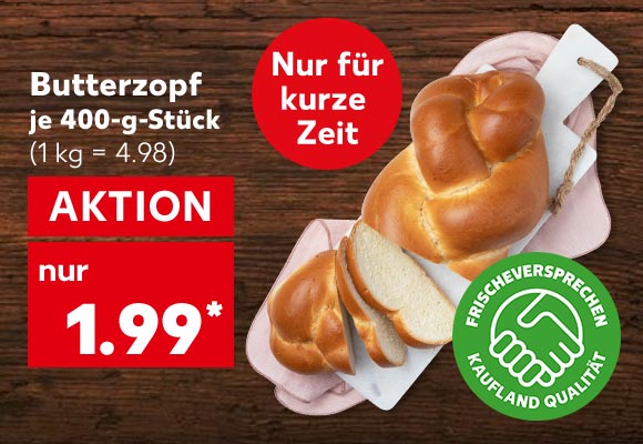 Butterzopf, je 400-g-Stück für 1.99 Euro* (1 kg = 4.98); Störer: Nur für kurze Zeit; Logo: Frischeversprechen Kaufland Qualität