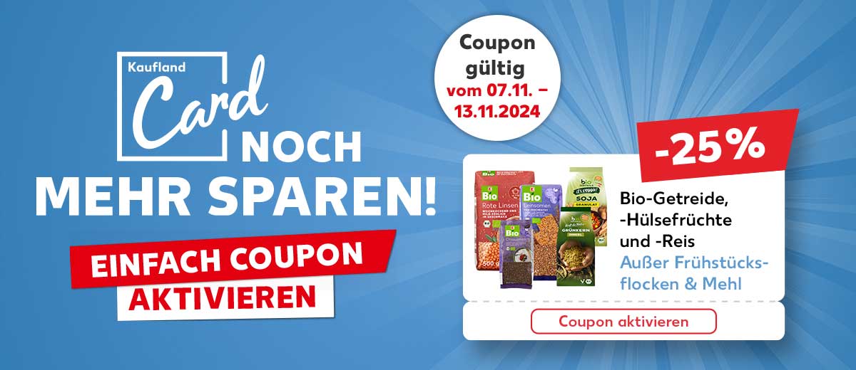 Logo: Kaufland Card, Noch mehr sparen!; Schriftzug: Einfach Coupon aktivieren; Störer: Coupon gültig vom 07.11. - 13.11.2024; Abbildung: Coupon, -25 %, Bio-Getreide, -Hülsenfrüchte und -Reis, Außer Frühstücksflocken & Mehl, Coupon aktivieren