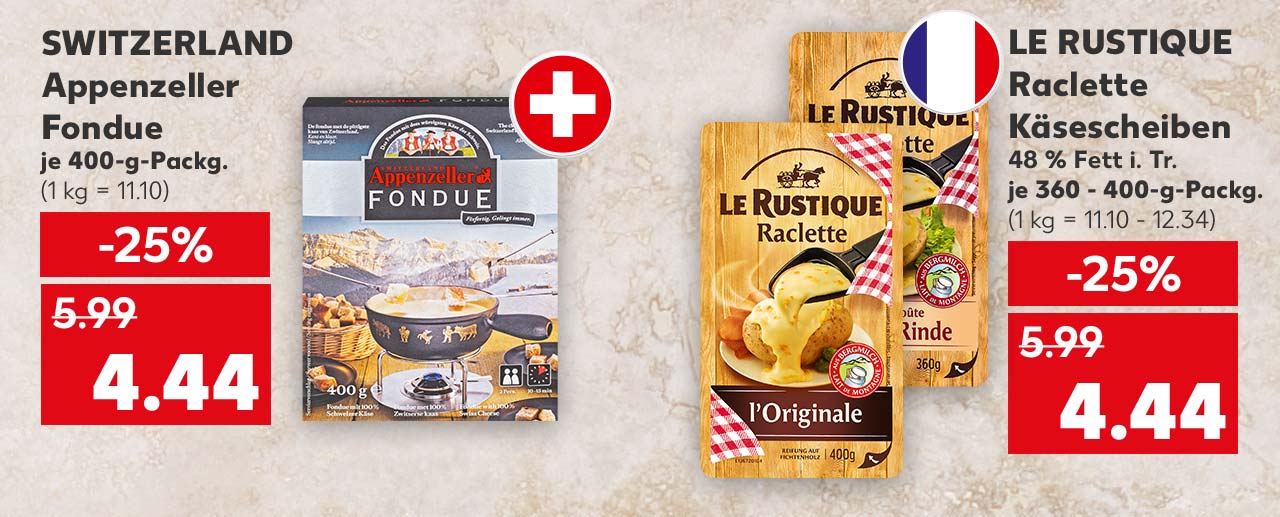 Switzerland Appenzeller Fondue, je 400-g-Packg. für 4.44 Euro (1 kg = 11.10); Flagge: Schweiz; Le Rustique Raclette Käsescheiben, versch. Sorten, 48 % Fett i. Tr., je 360 - 400-g-Packg. für 4.44 Euro (1 kg = 11.10 - 12.34); Flagge: Frankreich