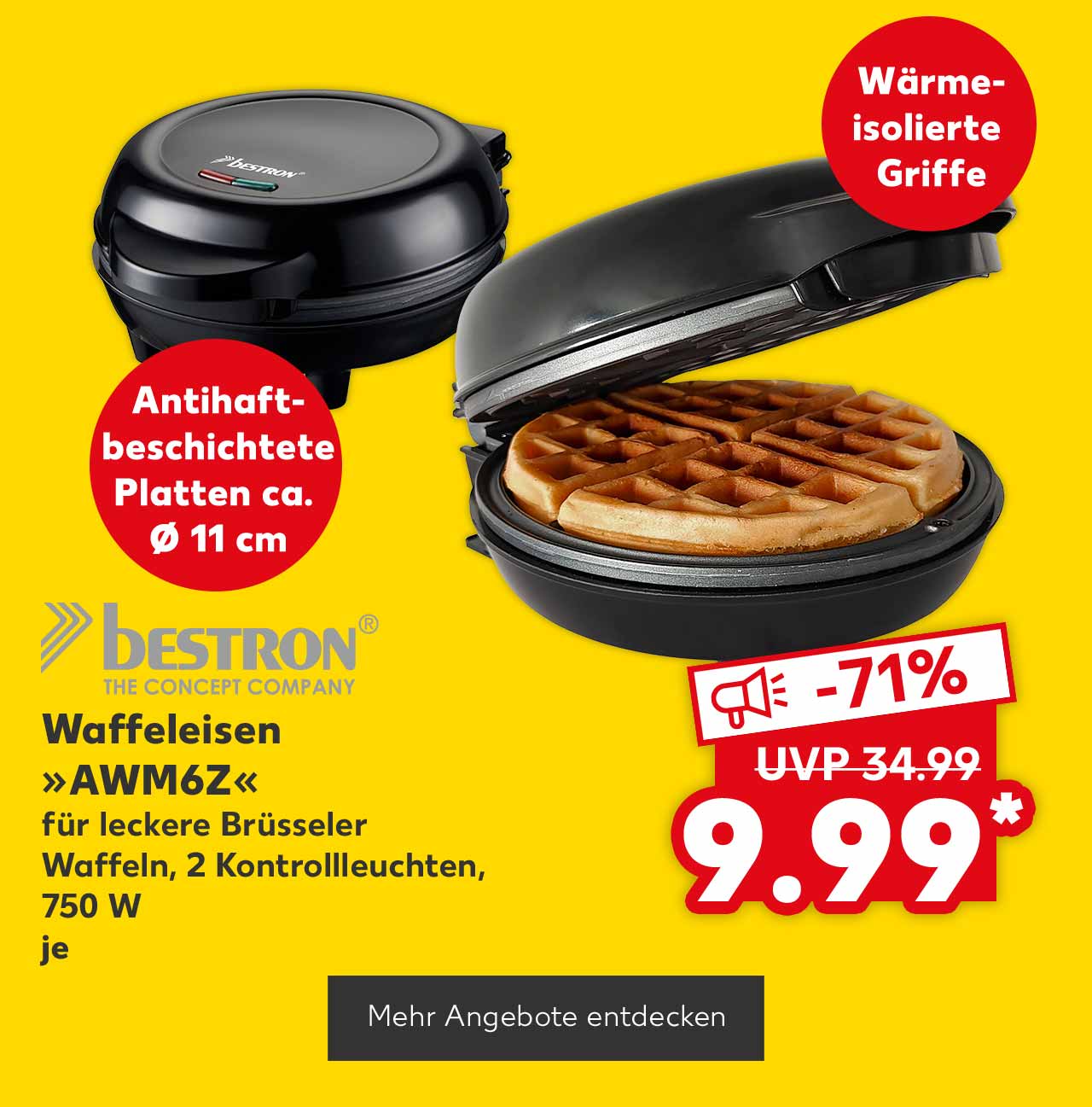 Logo: Bestron; Bestron Waffeleisen »AWM6Z«, für leckere Brüsseler Waffeln, 2 Kontrollleuchten, 750 W, je für 9.99 Euro* (UVP = 34.99 Euro); Störer: Antihaftbeschichtete Platten ca. Ø 11 cm; Störer: Wärmeisolierte Griffe; Button: Mehr Angebote entdecken 