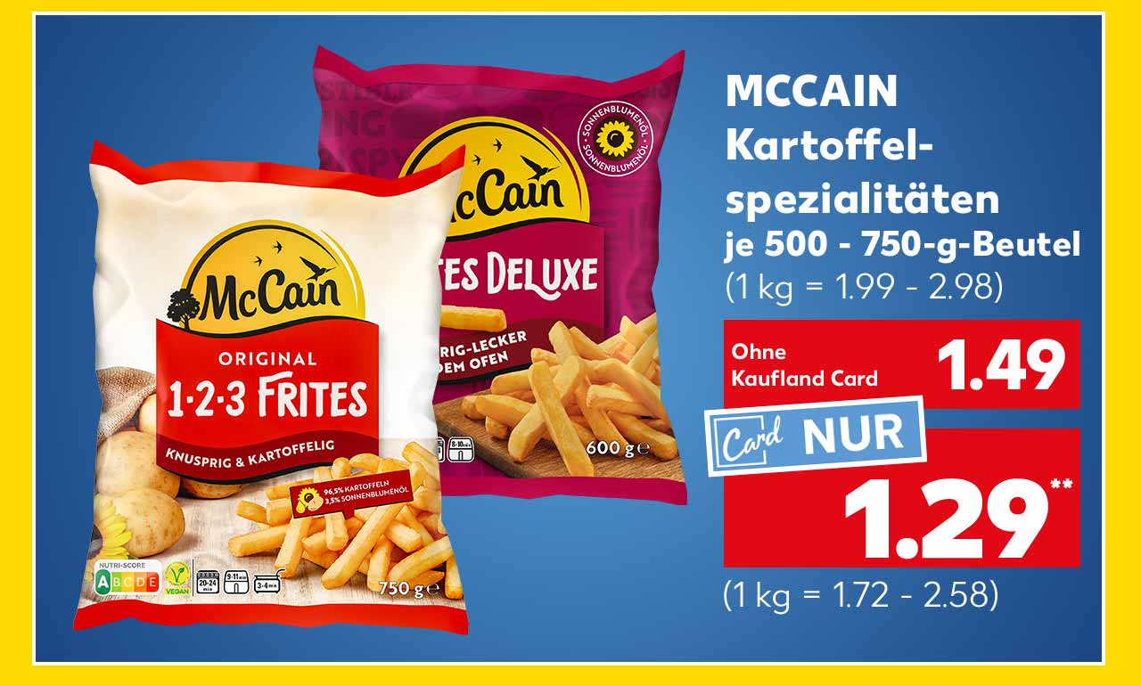 McCain Kartoffelspezialitäten, versch. Sorten, je 500 - 750-g-Beutel für 1.49 Euro (1 kg = 1.99 - 2.98); Kaufland Card Preis: 1.29 Euro** (1 kg = 1.72 - 2.58)