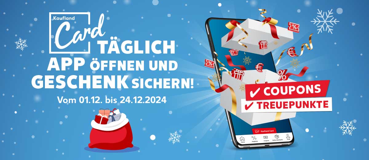 Logo und Schriftzug: Kaufland Card, Täglich App öffnen und Geschenk sichern!; Vom 01.12. bis 24.12.2024; Abbildung: Kaufland-App mit Geschenken und Schriftzug: Coupons, Treuepunkte