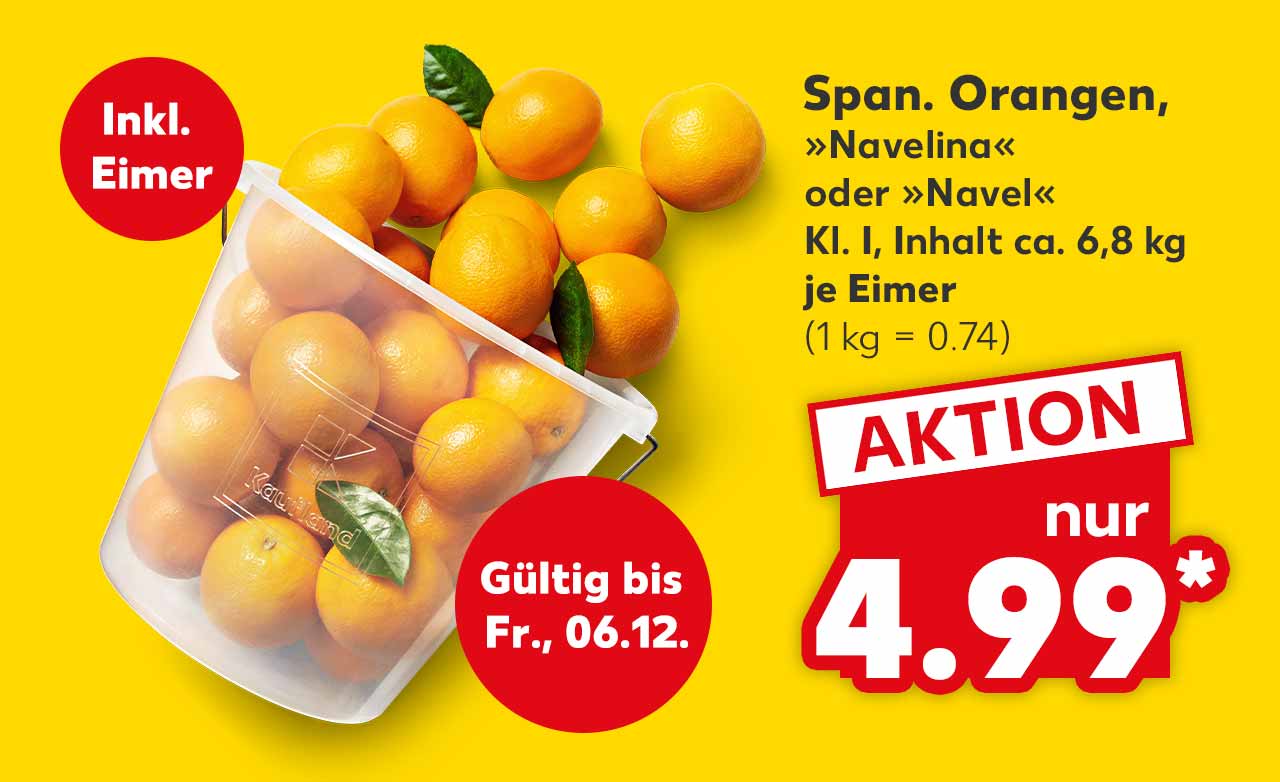 Span. Orangen, »Navelina« oder »Navel«, Kl. I, Inhalt ca. 6,8 kg, je Eimer für 4.99 Euro* (1 kg = 0.74); Störer: Inkl. Eimer; Störer: Gültig bis Fr., 06.12.