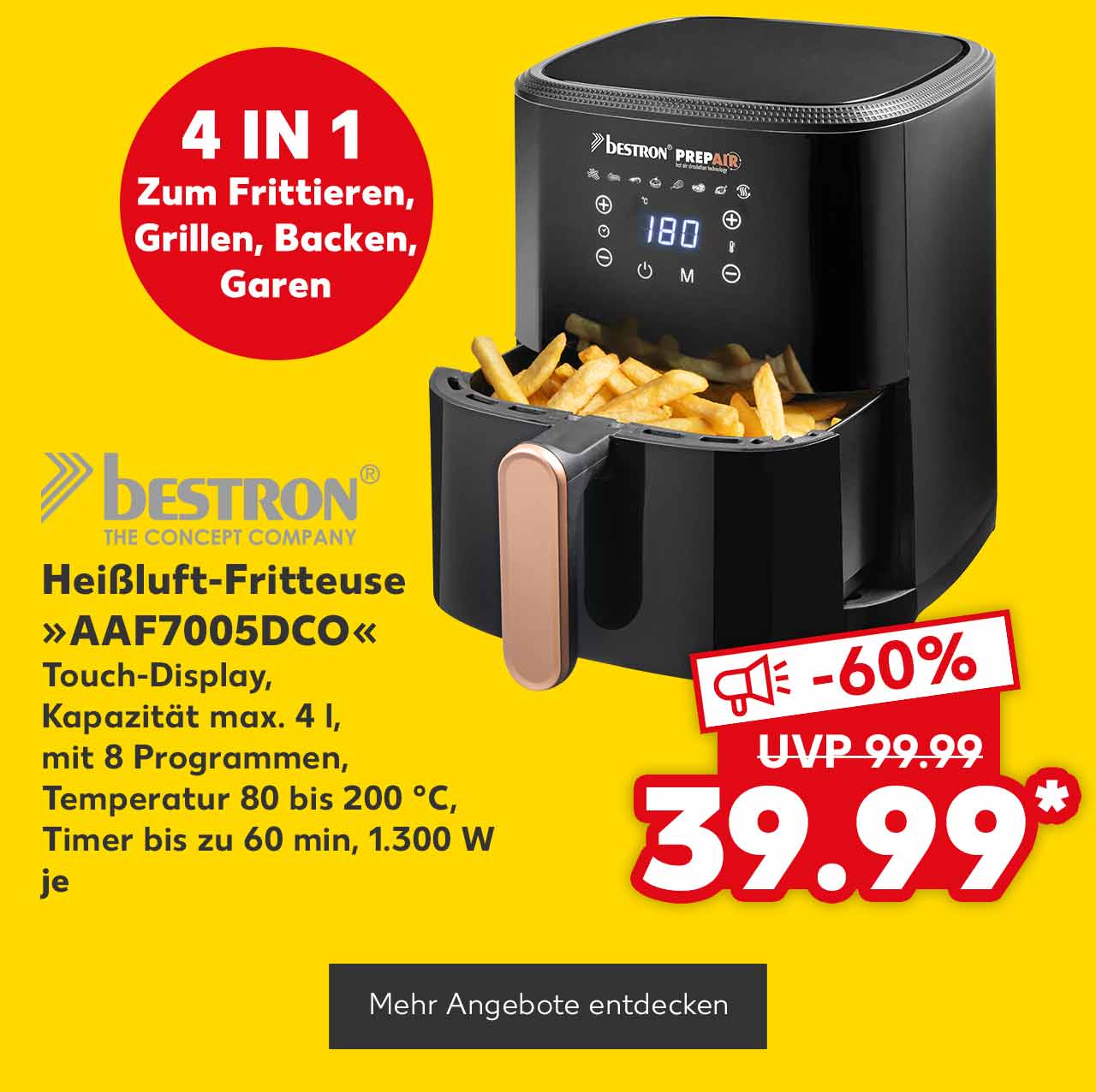Logo: Bestron; Bestron Heißluft-Fritteuse »AAF7005DCO«, Touch-Display, Kapazität max. 4 l, mit 8 Programmen, Temperatur 80 bis 200 °C, Timer bis zu 60 min, 1.300 W, je für 39.99 Euro* (UVP = 99.99 Euro); Störer: 4 in 1, Zum Frittieren, Grillen, Backen, Garen; Button: Mehr Angebote entdecken