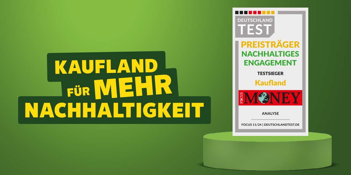 Schriftzug: Kaufland für mehr Nachhaltigkeit; Auszeichnung: Deutschland Test, Preisträger Nachhaltiges Engagement, Testsieger Kaufland, Focus Money