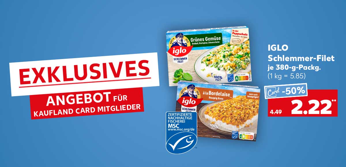 Schriftzug: Exklusives Angebot für Kaufland Card Mitglieder; Iglo Schlemmer-Filet, versch. Sorten, je 380-g-Packg. für 2.22 Euro** (1 kg = 5.85); Logo: Msc-zertifizierte nachhaltige Fischerei