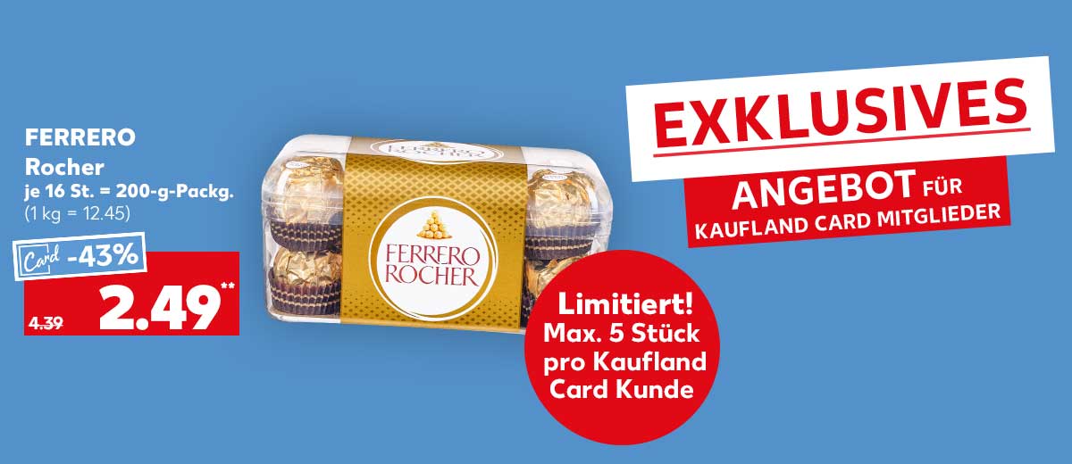 Schriftzug: Exklusives Angebot für Kaufland Card Mitglieder; Ferrero Rocher Schoko-Nuss-Spezialität, je 16 St. = 200-g-Packg. für 2.49 Euro (1 kg = 12.45); Störer: Limitiert! Max. 5 Stück pro Kaufland Card Kunde