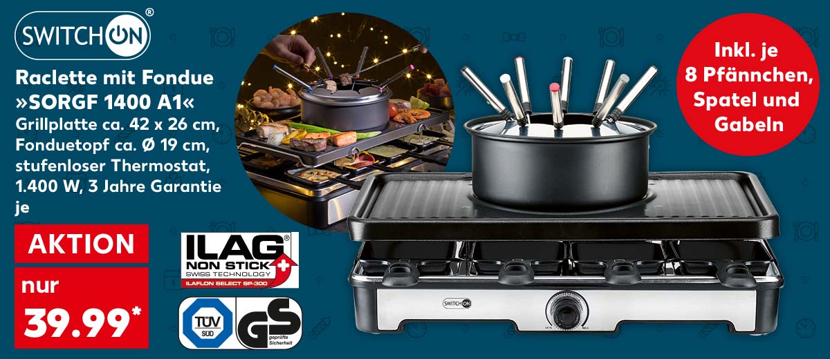 Logo: Switch On®; Switch On® Raclette mit Fondue »SORGF 1400 A1«, Grillplatte ca. 42 x 26 cm, Fonduetopf ca. Ø 19 cm, stufenloser Thermostat, 1.400 W, 3 Jahre Garantie, je für 39.99 Euro*; Logo: Tüv/Gs; Logo: Ilag; Störer: Inkl. 8 Pfännchen, Spatel und Gabeln