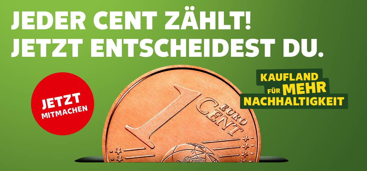 Schriftzug: Kaufland für mehr Nachhaltigkeit; Abbildung: 1-Cent-Münze; Störer: Jetzt mitmachen!