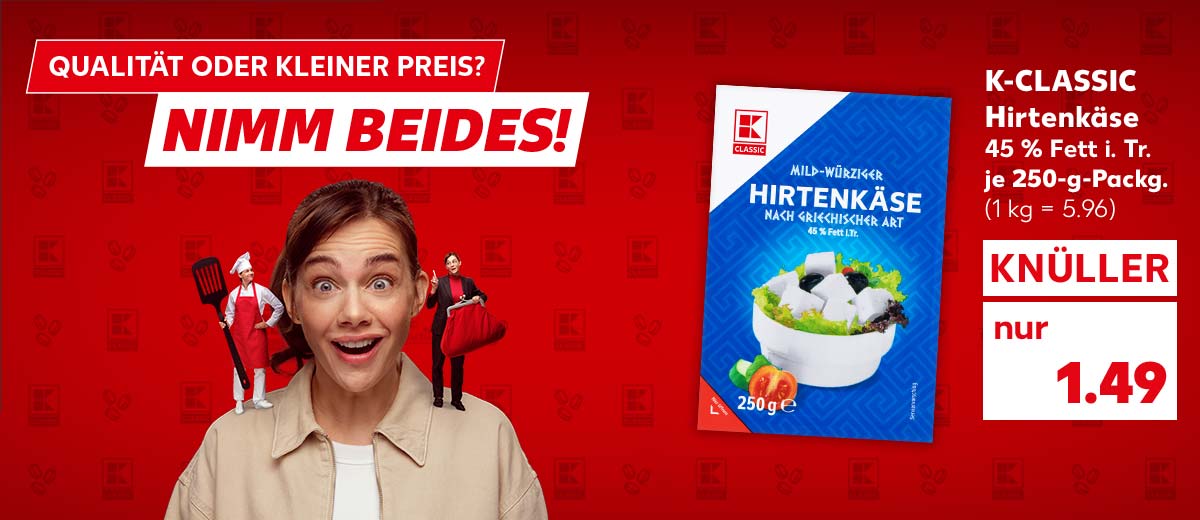 Schriftzug: Qualität oder kleiner Preis? Nimm beides!; Abbildung: Eine Frau mit einem Engelchen und einem Teufelchen auf beiden Schultern; K-Classic Hirtenkäse, 45 % Fett i. Tr., je 250-g-Packg. für 1.49 Euro (1 kg = 5.96)