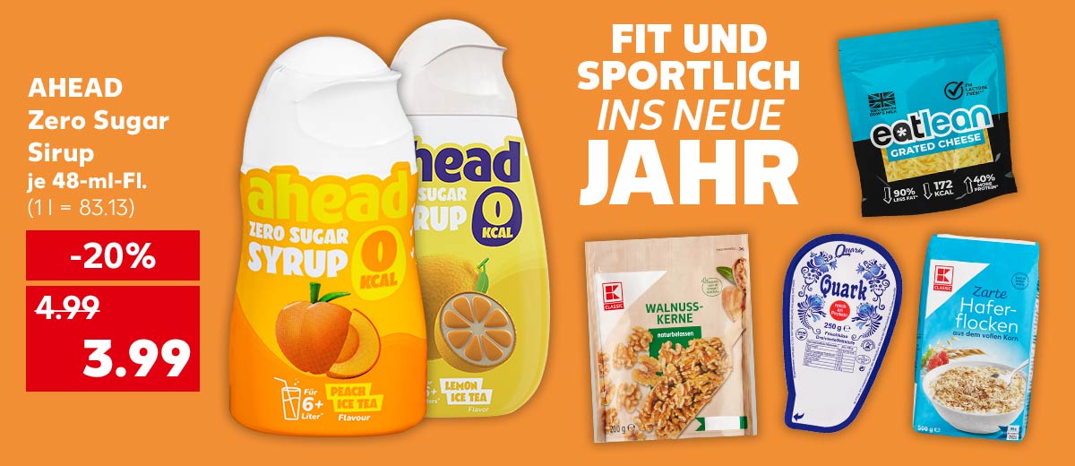 Schriftzug: Fit und sportlich ins neue Jahr; Ahead Zero Sugar Sirup, versch. Sorten, je 48-ml-Fl. für 3.99 Euro (1 l = 83.13); Weitere Produktabbildungen: K-Classic Walnusskerne, Quarki Quarksnacks oder Quark, Eatlean Käse, K-Classic Haferflocken