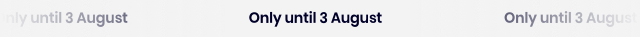 Only until 3 August