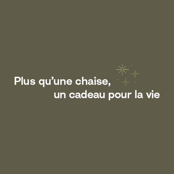 Plus qu'une chaise, un cadeau pour la vie