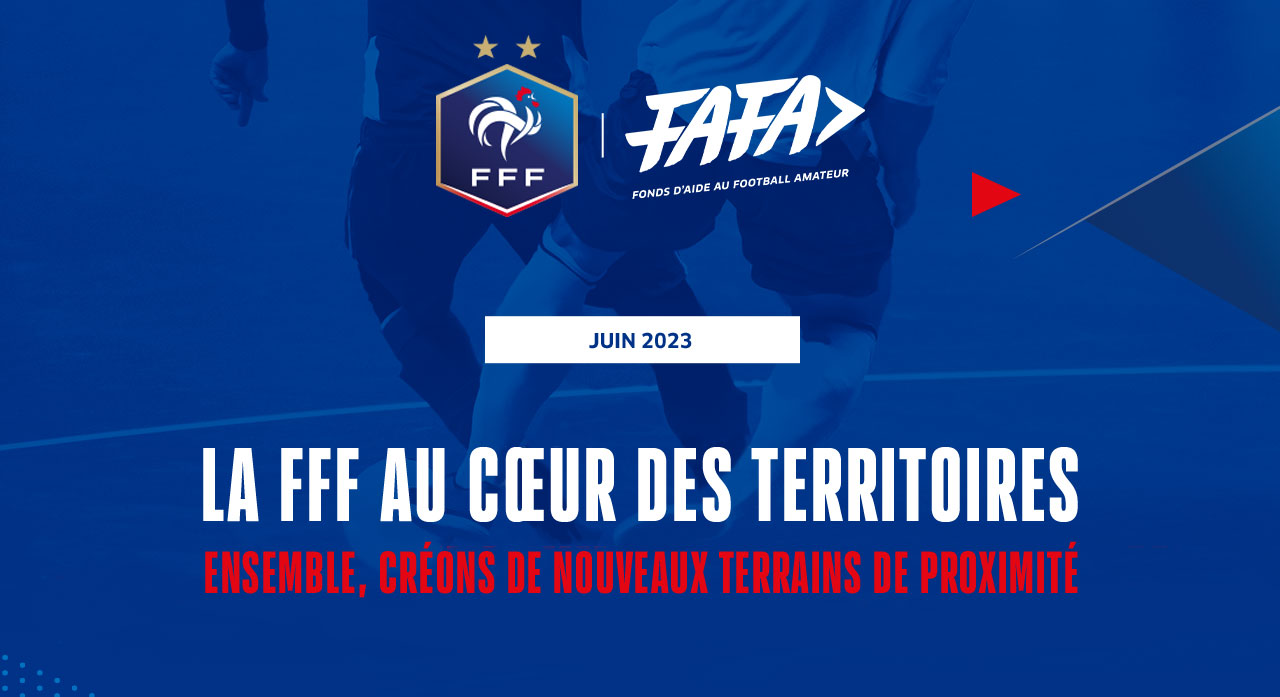 LA FFF AU COEUR DES TERRITOIRES / ENSEMBLE, CREONS DE NOUVEAUX TERRAINS DE PROXIMITE / JUIN 2023