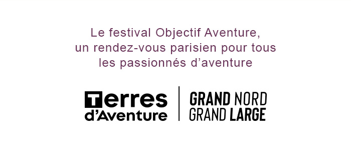 Le festival Objectif Aventure, un rendez-vous parisien pour tous les passionnés d’aventure