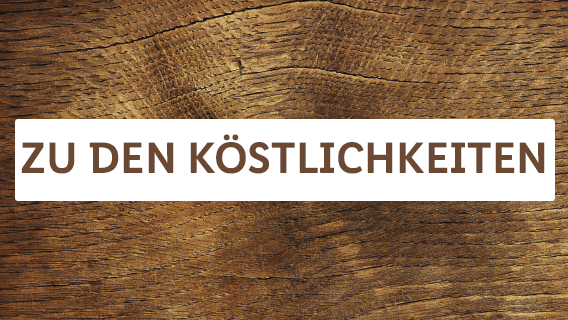 zu den Köstlichkeiten