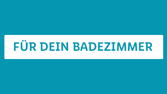 FÜR DEIN BADEZIMMER