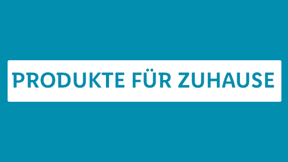 PRODUKTE FÜR ZUHAUSE