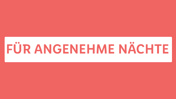 FÜR ANGENEHME NÄCHTE