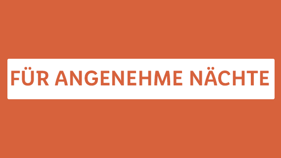 FÜR ANGENEHME NÄCHTE