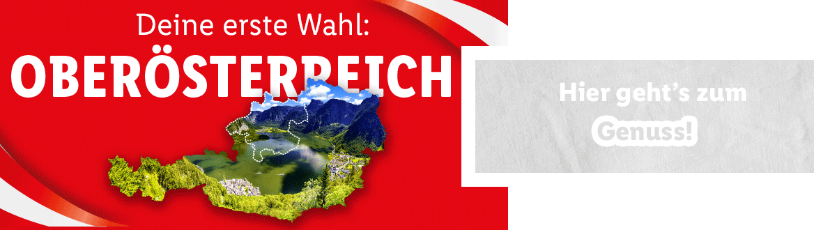 Deine erste Wahl: Oberösterreich