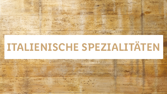 ITALIENISCHE SPEZIALITÄTEN
