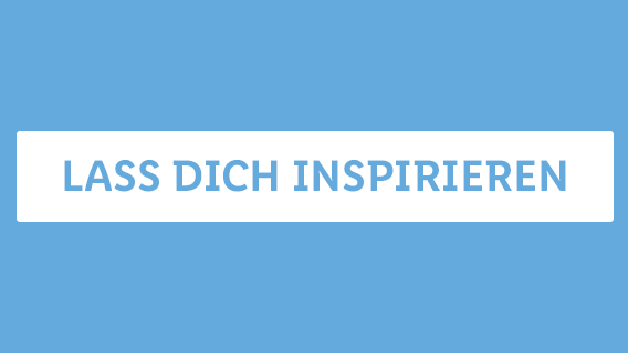 LASS DICH INSPIRIEREN