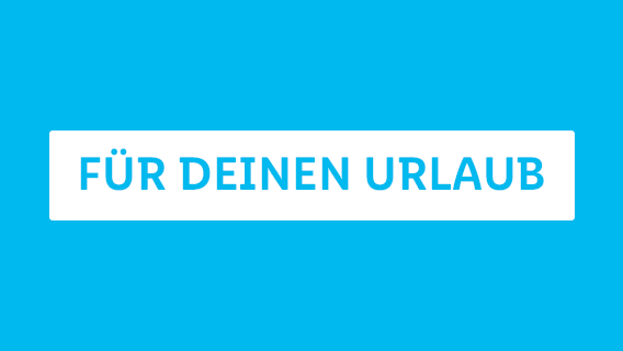 FÜR DEINEN URLAUB