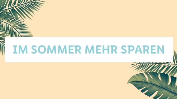 Im Sommer mehr sparen