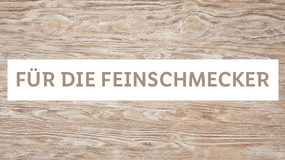 Für die Feinschmecker