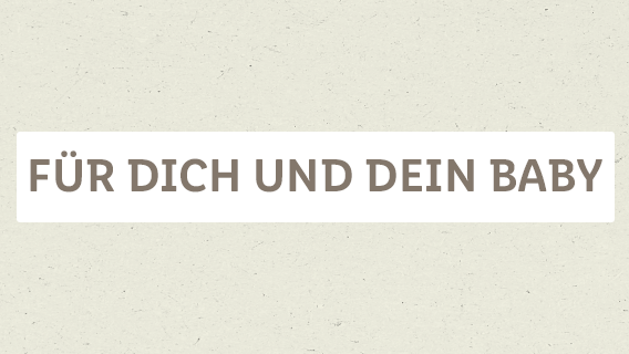 Für dich und dein Baby