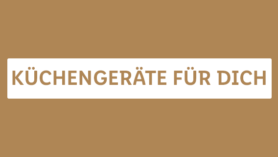Küchengeräte für dich