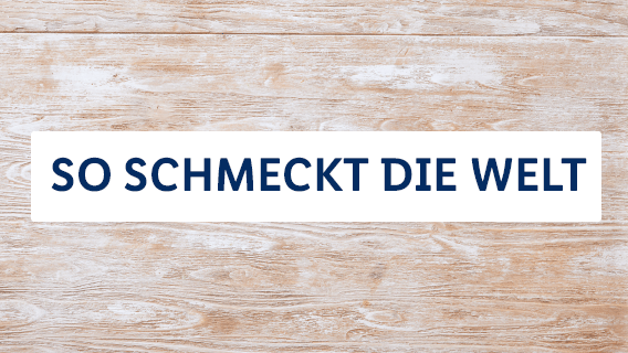 So schmeckt die Welt