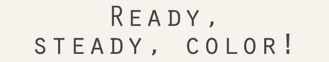 Ready, steady, color!