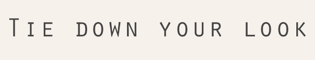Tie down your look 