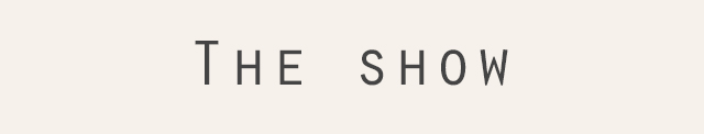 The show