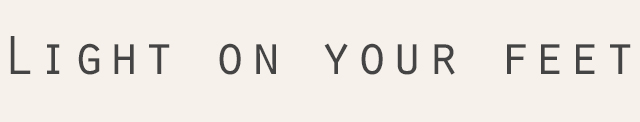 Light on your feet