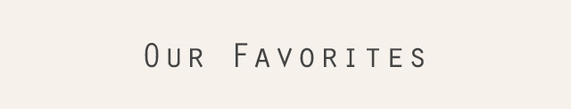 Our Favorites