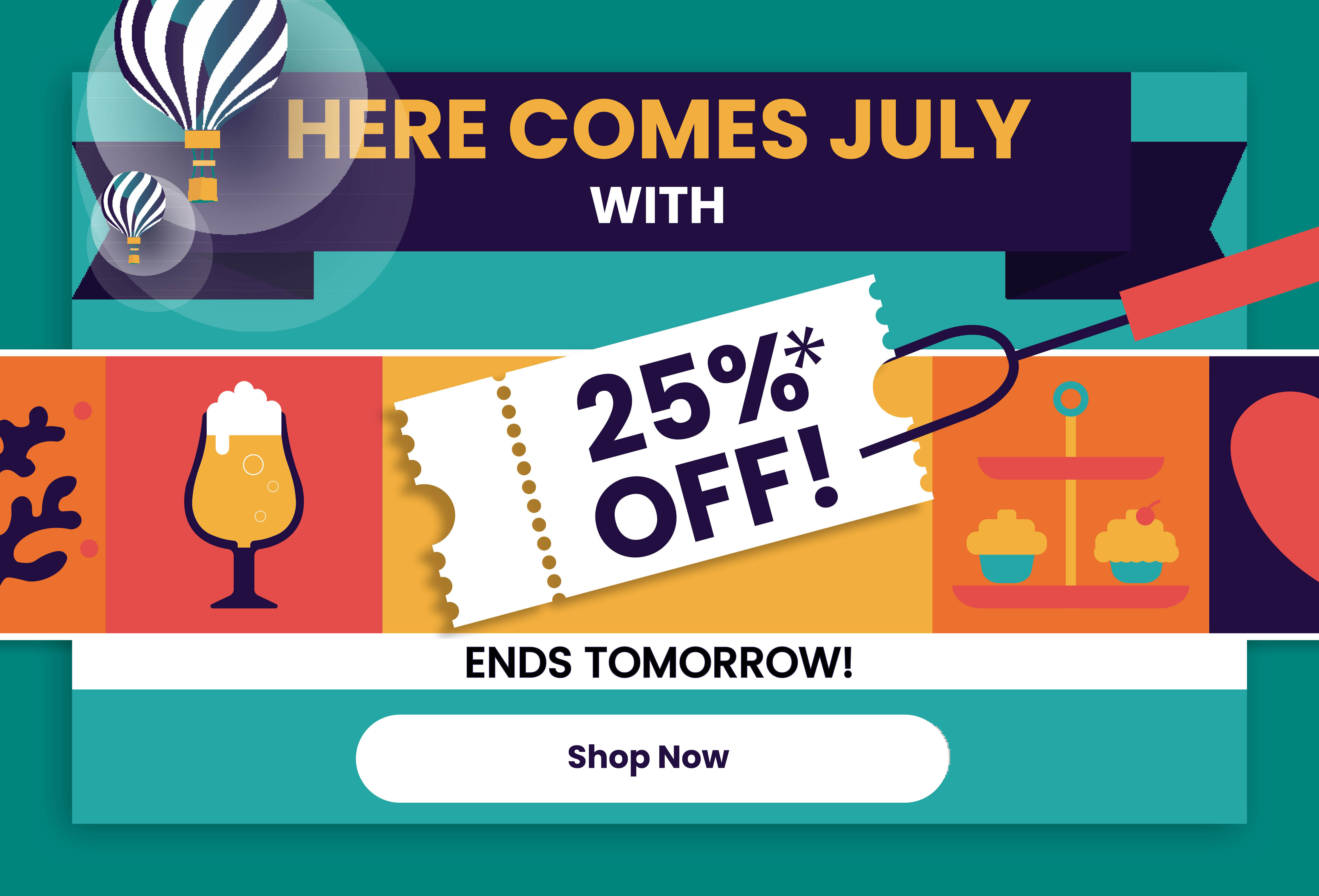 Here Comes July 25% off ends tomorrow