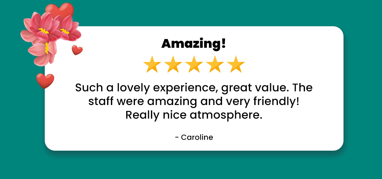 Such a lovely, experience, great value - Caroline
