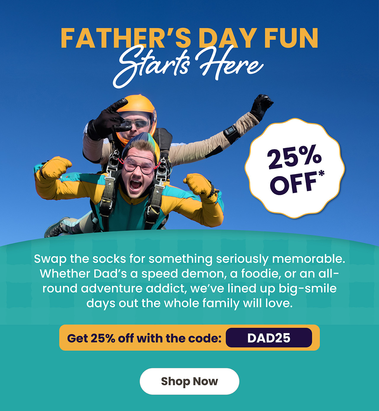 Father's Day Fun Starts Here. 25% off